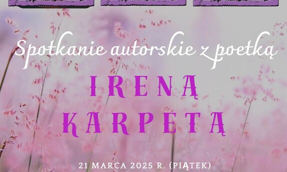 SPOTKANIE AUTORSKIE Z POETKĄ PANIĄ IRENĄ KARPETĄ